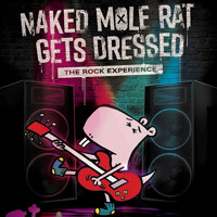 Naked Mole Rat Gets Dressed: The Rock Experience