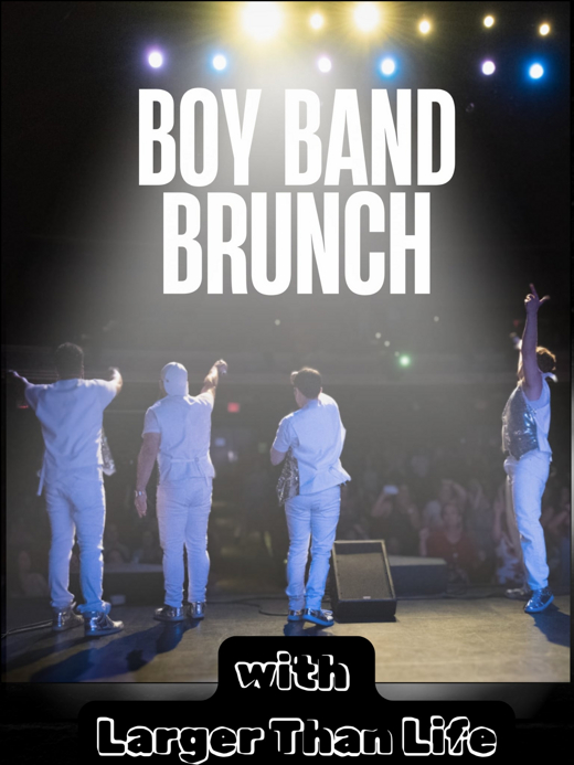 Boy Band Brunch: Larger Than Life Live
