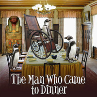 THE MAN WHO CAME TO DINNER
