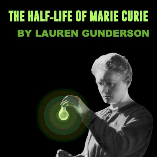 The Half-Life of Marie Curie by Lauren Gunderson
