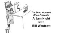 Echo Women's Choir Presents: A Jam Night with Bill Westcott show poster