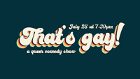 That's gay! comedy – a queer stand-up & improv comedy show show poster