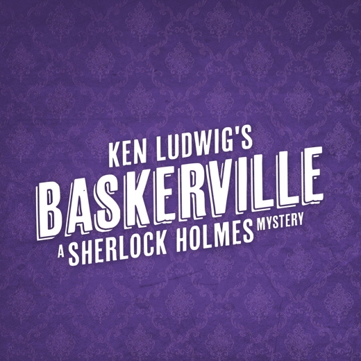 Ken Ludwig's Baskerville: A Sherlock Holmes Mystery in Houston