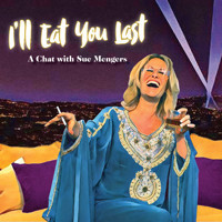 I'll Eat You Last: A Chat With Sue Menger show poster