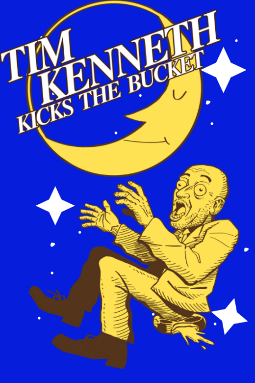 Tim Kenneth Kicks the Bucket