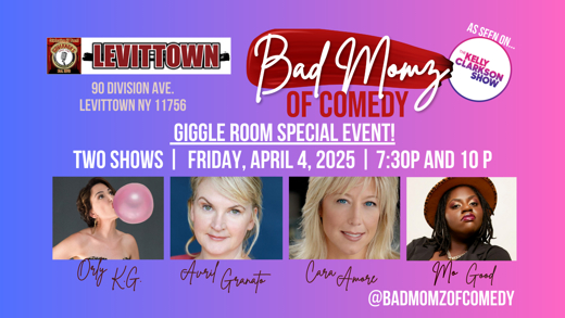 BAD MOMZ OF COMEDY - SPECIAL EVENT IN THE GIGGLE ROOM 4/4 in Long Island