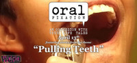 Oral Fixation (An Obsession with True Life Tales) presents Pulling Teeth show poster