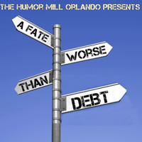 A Fate Worse Than Debt by The Humor Mill Orlando Sketch Comedy Troupe