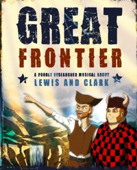 Great Frontier: A Poorly Researched Musical About Lewis And Clark show poster