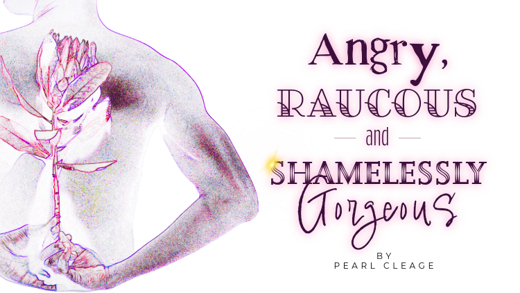 Angry, Raucous and Shamelessly Gorgeous show poster