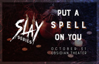 SLAY: Put a Spell On You