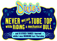 Dixie's Never Wear a Tube Top While Riding a Mechanical Bull (and 16 Other Things I Learned While I Was Drinking Last Thursday)