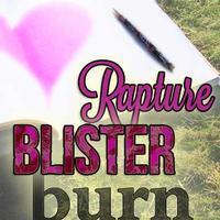 Rapture, Blister, Burn