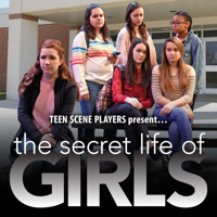 TEEN SCENE PLAYERS present… THE SECRET LIFE OF GIRLS show poster