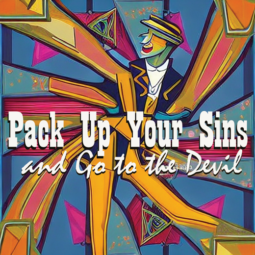 Pack Up Your Sins and Go to the Devil show poster