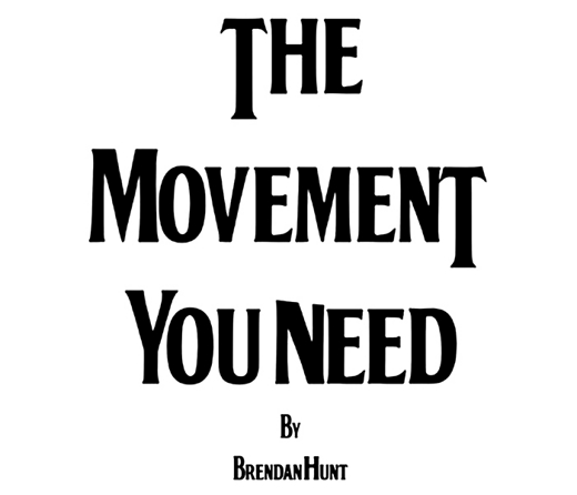 Brendan Hunt: The Movement You Need