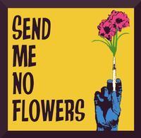 Send Me No Flowers