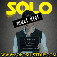 SOLO MUST DIE: A Musical Parody