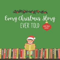 EVERY CHRISTMAS STORY EVER TOLD (AND THEN SOME) show poster