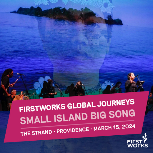 FirstWorks presents Small Island Big Song in Rhode Island
