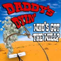 Daddy's Dyin' Whose Got The Will