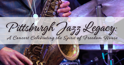 Pittsburgh Jazz Legacy: A Concert Celebrating the Spirit of Freedom House show poster