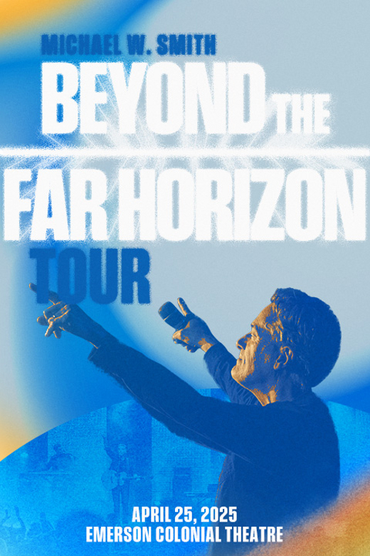 Michael W. Smith: Beyond the Far Horizon Tour in Boston