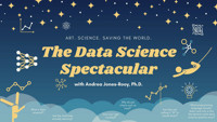 THE DATA SCIENCE SPECTACULAR with ANDREA JONES-ROOY, Ph.D.