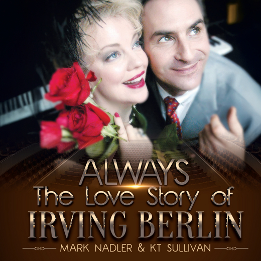ALWAYS: The Love Story of Irving Berlin (Starring KT Sullivan & Mark Nadler)