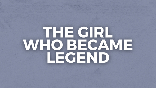 The Girl Who Became Legend