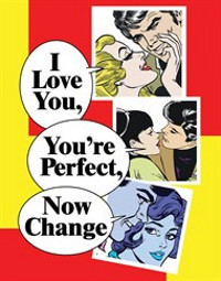 I LOVE YOU, YOU'RE PERFECT, NOW CHANGE