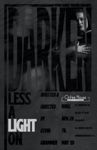 Ochre House Theater presents Darken, Less A Light On show poster