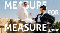 Measure for Measure: in motion