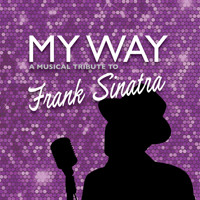 MY WAY, A MUSICAL TRIBUTE TO FRANK SINATRA