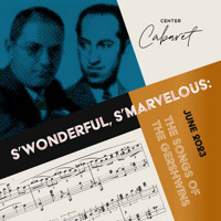 Center Cabaret: S'Wonderful, S'Marvelous: The Songs of Gershwin in San Diego