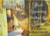 Ghosts Appearing through the Sound: an Abbey Lincoln tribute