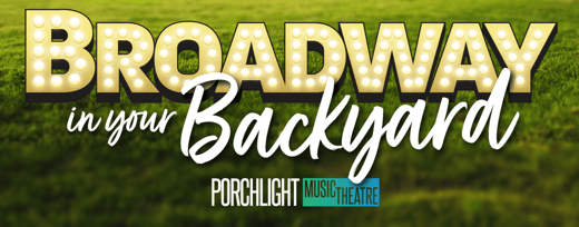 PORCHLIGHT’s FREE CONCERT SERIES: BROADWAY IN YOUR BACKYARD, JUNE 6 - AUGUST 6 show poster