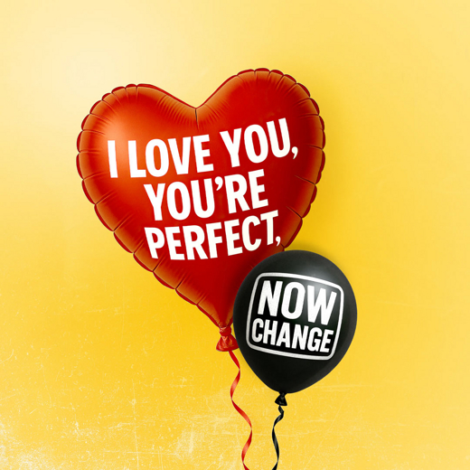 I Love You, You’re Perfect, Now Change