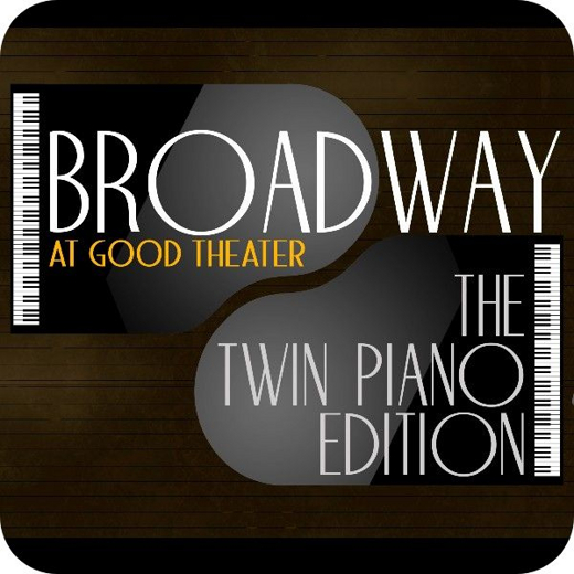 Broadway at Good Theater: Twin Pianos Edition show poster