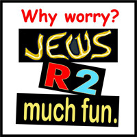 Why Worry? Jews R 2 Much Fun! in Los Angeles