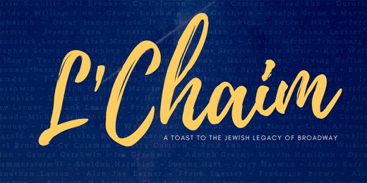 L’Chaim A Toast to the Jewish Legacy of Broadway