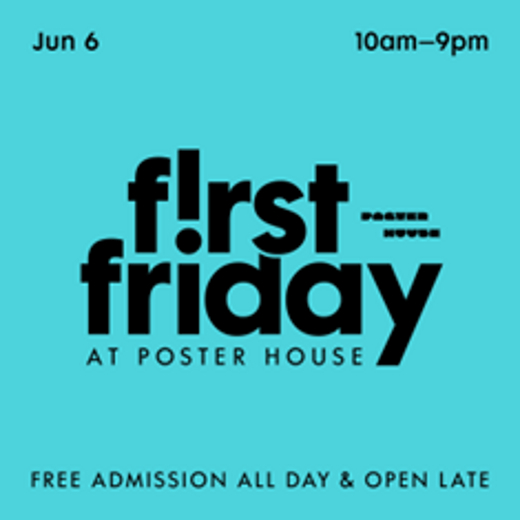 POSTER HOUSE PRESENTS FREE FIRST FRIDAY ON JUNE 6 