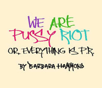 WE ARE PUSSY RIOT, OR EVERYTHING IS P.R. show poster