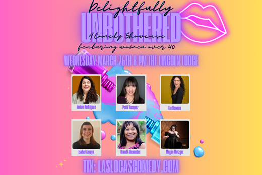 Las Locas Comedy Presents: Delightfully Unbothered - March 26th, 225