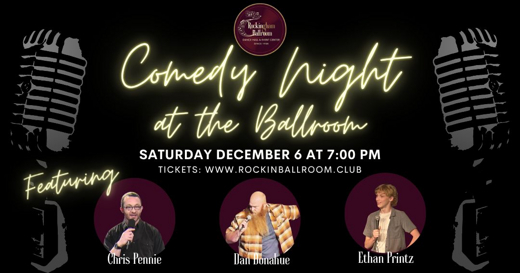 Comedy Night at the Ballroom with Chris Pennie, Dan Donahue, Ethan Printz and Music by Andy Klosenski