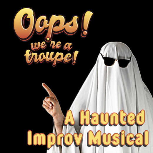 Oops! We're a Troupe! A Haunted Musical Improv