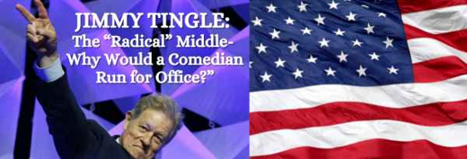 JIMMY TINGLE: The “Radical” Middle -Why Would A Comedian Run For Office? show poster