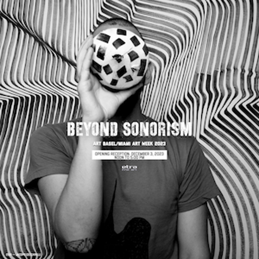 Beyond Sonorism:  Miami Art Week/Art Basel Exhibition in Miami Metro