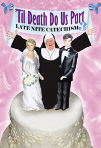 'Til Death Do Us Part: Late Nite Catechism