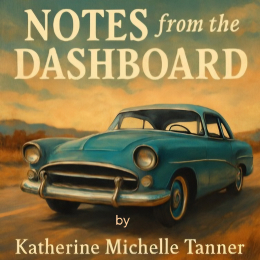 Notes from the Dashboard by Katherine Michelle Tanner